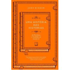 Imagem de Uma História Das Histórias - de Heródoto e Ticídes ao Século XX - Burrow, John - 9788501083104