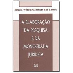 Imagem de Elaboraçao Da Pesquisa E Da Monografia Juridica, A - Marcia Walquiria Batista Dos Santos - 9788574205304