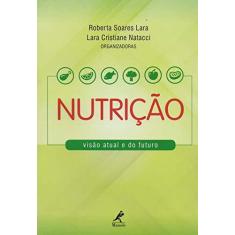 Imagem de Nutrição Visão Atual e do Futuro - Roberta Soares Lara - 9788520452509