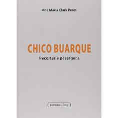 Imagem de Chico Buarque. Recortes e Passagens - Coleção Babel - Ana Maria Clark Peres - 9788542301762