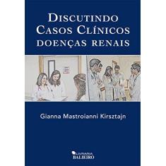 Imagem de Discutindo Casos Clínicos Doenças Renais - Gianna Mastroianni Kirsztajn - 9788569540014