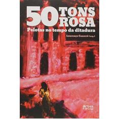 Imagem de 50 Tons de Rosa: Pelotas no Tempo da Ditadura - Lourenço Cazarré - 9788574212579