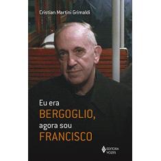 Imagem de Eu Era Bergoglio, Agora Sou Francisco - Cristian Martini Grimaldi - 9788532657695