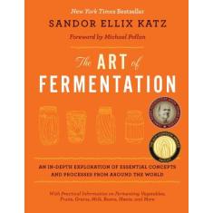 Imagem de The Art of Fermentation: An In-Depth Exploration of Essential Concepts and Processes from Around the World - Capa Dura - 9781603582865