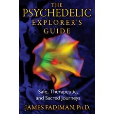 Imagem de The Psychedelic Explorer's Guide: Safe, Therapeutic, and Sacred Journeys - James Fadiman - 9781594774027