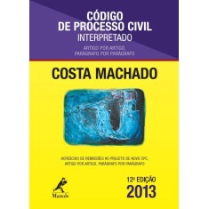 Imagem de Código de Processo Civil Interpretado - Artigo Por Artigo, Parágrafo Por Parárafo - 11ª Ed. 2012 - Machado, Costa - 9788520435878