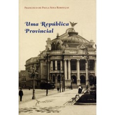 Imagem de Uma República Provincial - Nova Ortografia - Rebouças, Francisco De Paula Sena - 9788578680350
