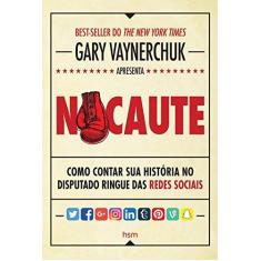 Imagem de Nocaute: Como Contar Sua Historia no Disputado Ringue das Redes Sociais - Gary Vaynerchuk - 9788567389707