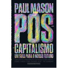 Imagem de Pós-Capitalismo — Um Guia Para O Nosso Futuro - Mason, Paul - 9788535928488