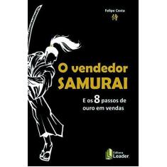 Imagem de Vendedor Samurai E Os 8 Passos De Ouro Em Vendas - Costa Felipe - 9788566248036