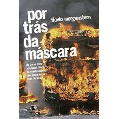 Imagem de Por Trás da Máscara - do Passe Livre Aos Black Blocs, As Manifestações Que Tomaram As Ruas do Brasil - Morgenstern, Flavio - 9788501103598
