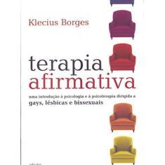 Imagem de Terapia Afirmativa - Uma Introdução À Psicologia e À Psicoterapia Dirigida a Gays, Lésbicas e ... - Borges, Klecius - 9788586755552