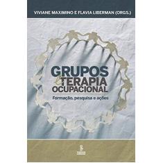 Imagem de Grupos e Terapia Ocupacional - Formação, Pesquisa e Ações - Liberman, Flavia; Maximo, Viviane - 9788532310026