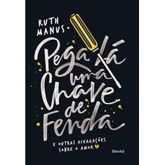 Imagem de Pega Lá Uma Chave de Fenda - e Outras Divagações Sobre o Amor - Manus, Ruth - 9788582402764