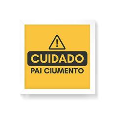 Imagem de Arte Maníacos Quadro Decorativo Cuidado Pai Ciumento - 30x30cm (Moldura em laca )