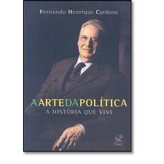 Imagem de A Arte da Política - A Historia que Vivi - Cardoso, Fernando Henrique - 9788520007358