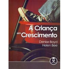 Imagem de Criança em Crescimento, A - Helen Bee, Denise Boyd - 9788536325408