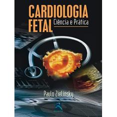 Imagem de Cardiologia Fetal - Ciência e Prática - Zielinsky,paulo - 9788537200063