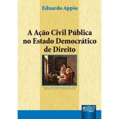 Imagem de A Ação Civil Pública no Estado Democrático de Direito - Appio, Eduardo Fernando - 9788536209609