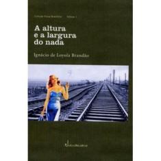 Imagem de A Altura e a Largura do Nada - Col. Prosa Brasileira - Vol. 1 - Brandão, Ignácio De Loyola - 9788589894470