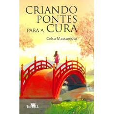 Imagem de Criando Pontes Para a Cura - Celso Massumoto - 9788569667001