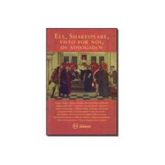 Imagem de Ele, Shakespeare, Visto Por Nós, Os Advogados - Pitombo,antônio Sérgio A. De Moraes - 9788594730114