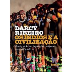Imagem de Índios E A Civilização A Integração Das Populações Indígenas No Brasil Moderno, Os - Darcy Ribeiro - 9788526023666