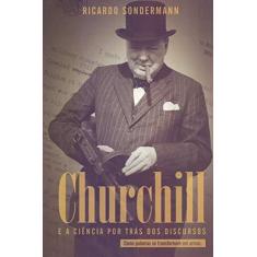 Imagem de Churchill e a Ciência por Trás dos Discursos. Como Palavras Se Transformam em Armas - Ricardo Sondermann - 9788593751226