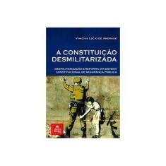 Imagem de A constituição desmilitarizada: Desmilitarização e reforma do sistema constitucional de segurança pública - Vinicius Lúcio De Andrade - 9788594770707
