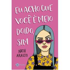 Imagem de Eu Acho Que Você é Meio Doido, Sim - Araujo,nath - 9788542214222