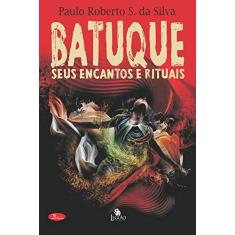 Imagem de Batuque - Seus Encantos e Rituais - Silva, Paulo Roberto S. Da; - 9788555270413