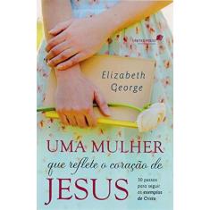 Imagem de Uma Mulher Que Reflete o Coração de Jesus - George, Elizabeth ; - 9788524305207