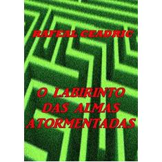 Imagem de O Labirinto das Almas Atormentadas - Rafeal Ceadric - 9788592096847