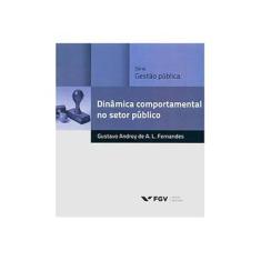 Imagem de Dinâmica Comportamental no Setor Público - Série Gestão Pública - Gustavo Andrey De A. L. Fernandes - 9788522514694