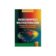 Imagem de União Européia e Multiculturalismo - O Diálogo Entre a Democracia e os Direitos Fundamentais - Gomes, Eduardo Biacchi - 9788536221441