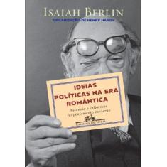 Imagem de Ideias Políticas na Era Romântica - Seu Surgimento e Influência no Pensamento Moderno - Berlin , Isaiah - 9788535915655