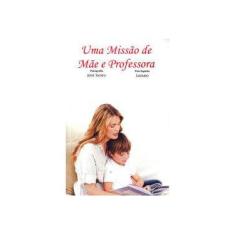 Imagem de Uma Missão de Mãe e Professora - Silva , José Tadeu - 9788560451425