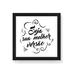 Imagem de Arte Maníacos Quadro Decorativo Seja Sua Melhor Versão fundo  - 50x50cm (Moldura em laca )