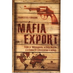 Imagem de Mafia Export - Como a 'ndrangheta, a Cosa Nostra e a Camorra Colonizaram o Mundo - Forgione,  Francesco - 9788528615074