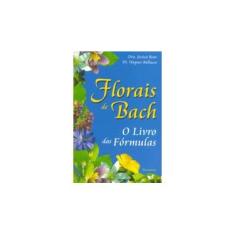 Imagem de Florais de Bach - O Livro das Fórmulas - Bellucco, Wagner; Bear, Jessica - 9788531514272