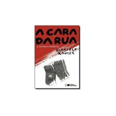 Imagem de A Cara da Rua - e Outras Crônicas - Xavier, Marcelo; Xavier, Marcelo; Xavier, Marcelo - 9788502219137
