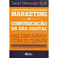 Imagem de Marketing e Comunicação na Era Digital - Fale Diretamente Com o Cliente! - Scott, David Meerman - 9788563993564