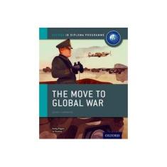 Imagem de MOVE TO GLOBAL WAR, THE - IB HISTORY COURSE BOOK - Thomas, Joanna / Rogers, Keely - 9780198310181
