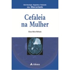 Imagem de Cefaléia Na Mulher - Série - Neurologia - Diagnóstico E Tratamento - Meire Melhado, Eliana - 9788538802310