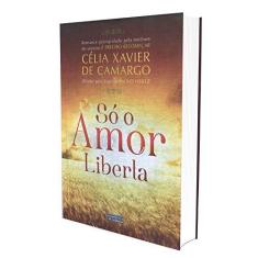Imagem de Só o Amor Liberta - 2ª Ed. 2013 - De Camargo, Célia Xavier - 9788572532112