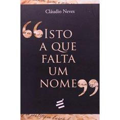 Imagem de Isto a Que Falta Um Nome - Neves, Claudio - 9788580330144