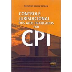 Imagem de Controle Jurisdicional dos Atos Praticados por Cpi - Remilson Soares Candeia - 9788538404842