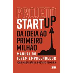 Imagem de Projeto Startup - da Ideia Ao Primeiro Milhão - Magalhães, João - 9788546501205