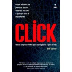 Imagem de Click. Ideias Surpreendentes Para Os Negócios E Para A Vida - Bill Tancer - 9788525046345
