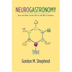 Imagem de Neurogastronomy: How the Brain Creates Flavor and Why It Matters - Gordon M. Shepherd - 9780231159111